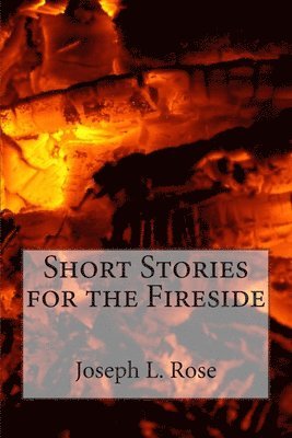 Joseph L. Rose - Short Stories for the Fireside, Häftad