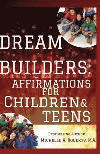 Michelle a. Roberts Ma - Dream Builders: Affirmations for Children and Teens, Häftad