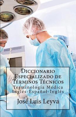 Diccionario Especializado de Términos Técnicos: Terminología Médica Inglés-Español-Inglés 1