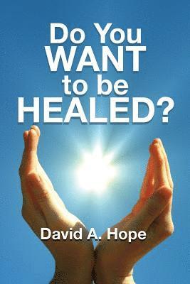 Do You WANT to be HEALED? 1