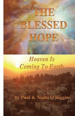 bokomslag The Blessed Hope: Heaven's Rule Is Coming To Earth