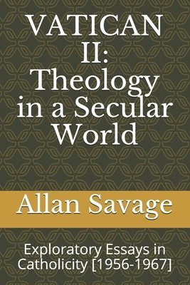 bokomslag Vatican II: Theology in a Secular World: Exploratory Essays in Catholicity [1956-1967]