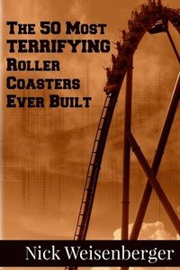 bokomslag The 50 Most Terrifying Roller Coasters Ever Built