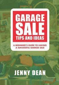 bokomslag Garage Sale Tips and Ideas: A Beginner's Guide to Having a Successful Garage Sale
