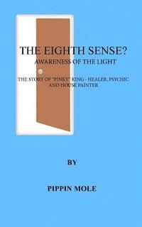 bokomslag The Eighth Sense?: Awareness of the Light. The Story of 'Pinky' King - Healer, Psychic and Painter/Decorator