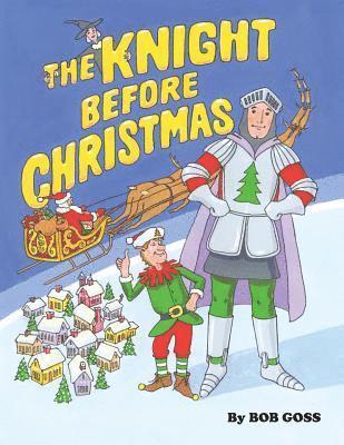 The Knight Before Christmas: How our hero saved Santa's trip around the world on Christmas eve. 1