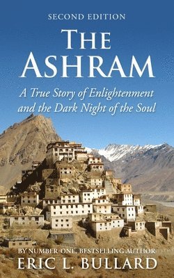 Eric L. Bullard - The Ashram: A True Story of Enlightenment and the Dark Night of the Soul, Häftad