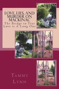 Tammy Lynn - Love, Lies, and Murder on Mackinac: The Bridge to True Love Is A Long One, Häftad