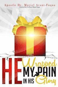 bokomslag He Wrapped My Pain In His Glory