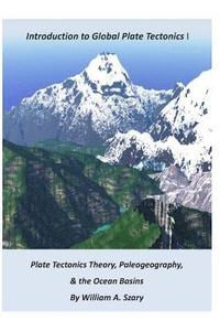 bokomslag Part I. Introduction to Global Plate Tectonics: Plate Tectonics Theory; Paleogeography; and, The Ocean Basins