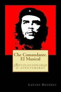 bokomslag Che Comandante. El Musical: ¿Revolucionario o aventurero?