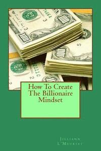 bokomslag How To Create The Billionaire Mindset