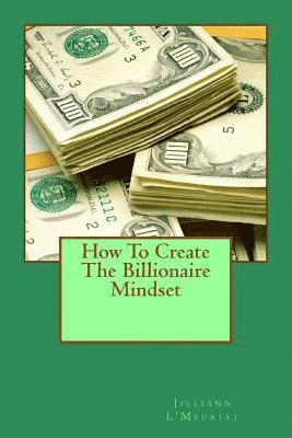 How To Create The Billionaire Mindset 1