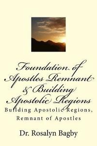 bokomslag Foundation of Apostles Remnant & Apostolic Regions: Building Apostolic Regions, Remnant of Apostles