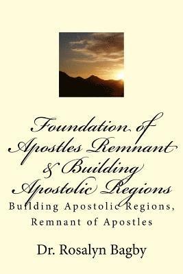 Foundation of Apostles Remnant & Apostolic Regions: Building Apostolic Regions, Remnant of Apostles 1