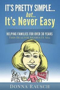 It's pretty simple....but, it's never easy: Helping Families For Over 30 Years, This Realtor Shares It All 1