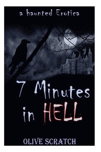 bokomslag 7 Minutes In Hell (A Haunted Erotica)