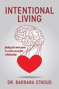 bokomslag Intentional Living: finding the inner peace to create successful relationships