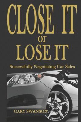 Close It or Lose It: Successfully Negotiating Car Sales 1