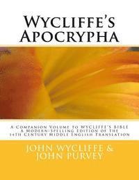 Wycliffe's Apocrypha: A Companion Volume to WYCLIFFE'S BIBLE A Modern-Spelling Edition of the 14th Century Middle English Translation 1