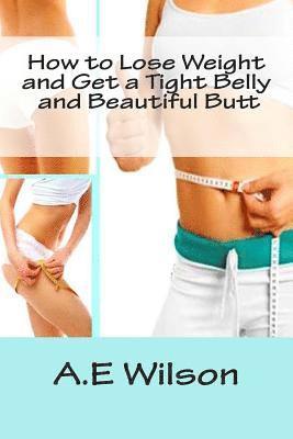 How to Lose Weight And Get a Tight Belly and Beautiful Butt 1