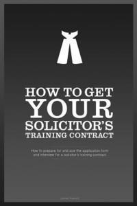 James Howard - How To Get YOUR Solicitor's Training Contract: Everything you need to know to get a training contract with the firm of your choice, Häftad