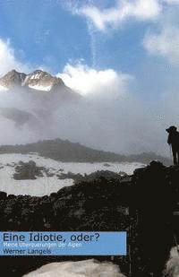 bokomslag Eine Idiotie oder?: Meine Alpenueberquerungen