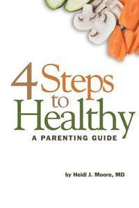 bokomslag 4 Steps to Healthy: A Parenting Guide