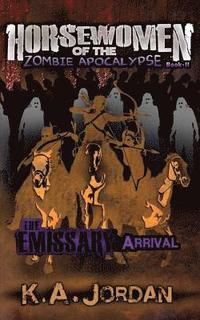 bokomslag The Emissary: Arrival: Horsewomen of the Zombie Apocalypse
