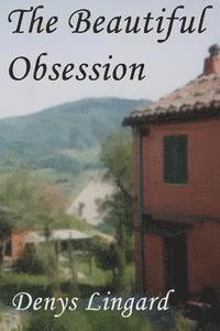 bokomslag The Beautiful Obsession: A tale of intrigue, murder, isolation, pursuit, painstaking research, betrayal and final success.