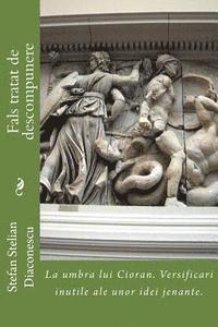 Stefan Stelian Diaconescu - Fals Tratat de Descompunere: La Umbra Lui Cioran. Versificari Inutile Ale Unor Idei Jenante., Häftad
