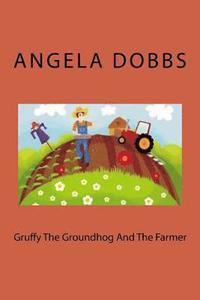 bokomslag Gruffy The Groundhog And The Farmer