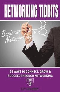 bokomslag Networking Tidbits: 25 Ways To Connect, Grow & Succeed Through Networking