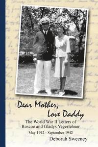 bokomslag Dear Mother, Love Daddy: The World War II Letters of Roscoe and Gladys Yegerlehner: May 1942-September 1942