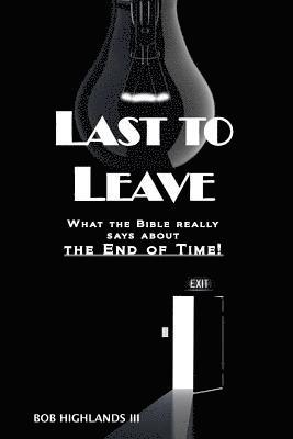 bokomslag Last To Leave: What the Bible really says about the End of Time