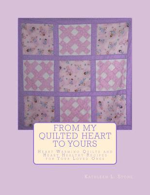 bokomslag From My Quilted Heart to Yours: Heart Warming Quilts and Heart Healthy Recipes For Your Loved Ones