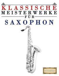 bokomslag Klassische Meisterwerke Für Saxophon: Leichte Stücke Von Bach, Beethoven, Brahms, Handel, Haydn, Mozart, Schubert, Tchaikovsky, Vivaldi Und Wagner