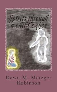 bokomslag Spirits through a child's eyes: A true story of one woman's struggle to empower her grandson with his ability of seeing and interacting with spirits