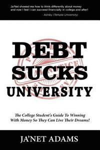 bokomslag Debt Sucks!: A College Student's Guide To Winning With Money So They Can Live Their Dreams!