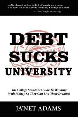 bokomslag Debt Sucks!: A College Student's Guide To Winning With Money So They Can Live Their Dreams!