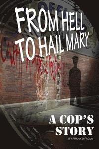 bokomslag From Hell to Hail Mary - A Cop's Story