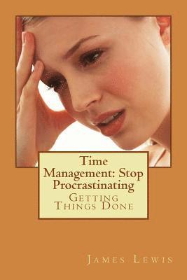 James Lewis - Time Management Stop Procrastinating: Getting Things Done, Häftad