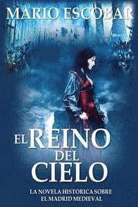 bokomslag El Reino del Cielo: El reino del cielo: Una muralla construida por el pueblo y para el pueblo en el Madrid medieval es el escenario de una