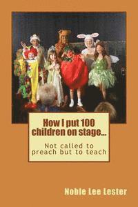 bokomslag How I put 100 children on stage...: Not called to preach but to teach