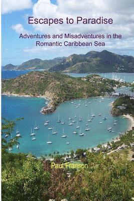 Paul Franson - Escapes to Paradise: Adventures and Misadventures around the Romantic Caribbean Sea, Häftad