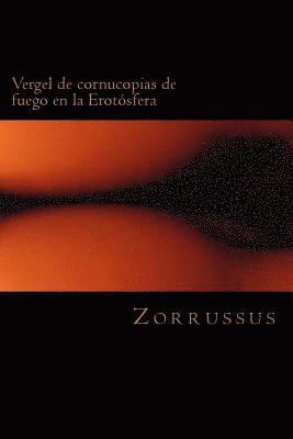 Vergel de cornucopias de fuego en la Erotósfera: 40 poemas eróticos (1998-2006) 1