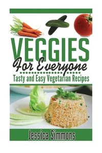 bokomslag Vegetarian Cookbook: Veggies For Everyone: Tasty And Easy Vegetarian Recipes for everyone