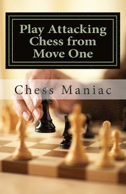 Play Attacking Chess from Move One 1