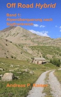 bokomslag Alpenüberquerung nach Südfrankreich: Autoabenteuer - Schotterpisten - Höhenrekorde