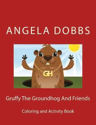 Gruffy The Groundhog And Friends: Coloring And Activity Book 1